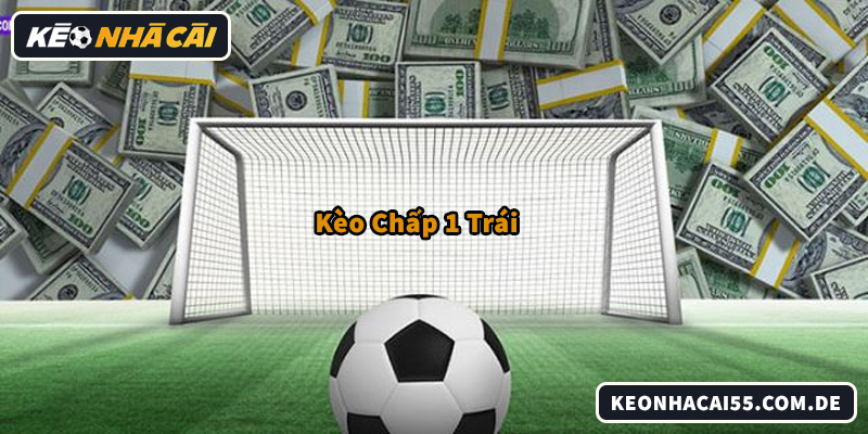 Kèo Chấp 1 Trái Trong Từng Giải Đấu Nên Soi Thế Nào?